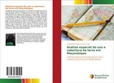 Bookcover of Análise espacial do uso e cobertura da terra em Moçambique