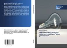 Bookcover of The Franchising Strategy: riding on franchisees' good performance