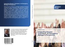 Integrating Disaster Volunteers: An Emergency Manager's Perspective kitap kapağı