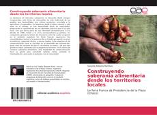 Construyendo soberanía alimentaria desde los territorios locales kitap kapağı