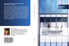 The UK Intellectual Property Office: An exploration of change kitap kapağı