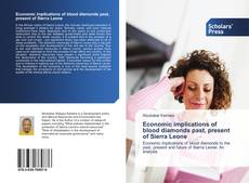 Bookcover of Economic implications of blood diamonds past, present of Sierra Leone