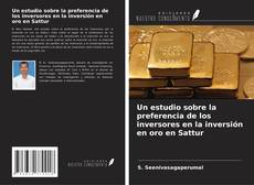 Copertina di Un estudio sobre la preferencia de los inversores en la inversión en oro en Sattur