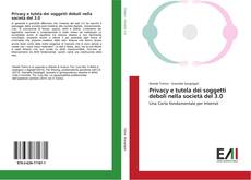 Bookcover of Privacy e tutela dei soggetti deboli nella società del 3.0