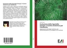 Bookcover of Evoluzione dello Sportello Energia: il Centro Sistemico per l'Ambiente