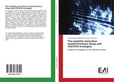 Bookcover of The volatility derivative market:Variance Swap and VIX/VVIX strategies