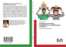 Bookcover of Intelligenza emotiva, autoefficacia e soddisfazione scolastica