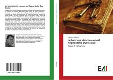 Bookcover of Le funzioni dei comuni nel Regno delle Due Sicilie