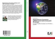 Bookcover of Regionalizzare l'economia globale con le fonti rinnovabili di energia