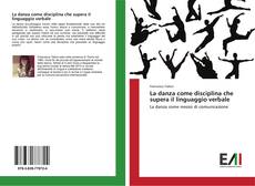 Bookcover of La danza come disciplina che supera il linguaggio verbale