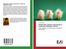 Bookcover of Umorismo, ironia e sarcasmo: il ruolo nel colloquio clinico
