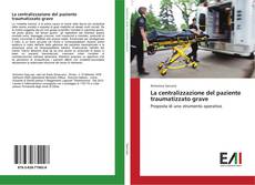 Bookcover of La centralizzazione del paziente traumatizzato grave