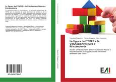 Bookcover of La figura del TNPEE e la Valutazione Neuro e Psicomotoria