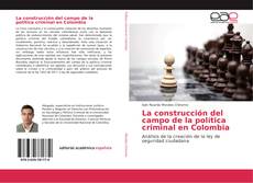 Portada del libro de La construcción del campo de la política criminal en Colombia