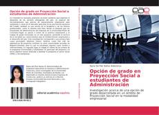 Opción de grado en Proyección Social a estudiantes de Administración kitap kapağı