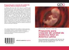 Bookcover of Propuesta para creación de unidad de medicina fetal en América Latina