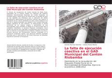 Bookcover of La falta de ejecución coactiva en el GAD Municipal del Cantón Riobamba