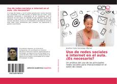 Bookcover of Uso de redes sociales e internet en el aula. ¿Es necesario?
