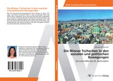 Couverture de Die Wiener Tschechen in den sozialen und politischen Bewegungen
