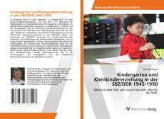 Kindergarten und Kleinkindererziehung in der SBZ/DDR 1945-1990的封面