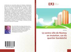 Bookcover of Le centre ville de Niamey en mutation, cas du quartier Gandatché
