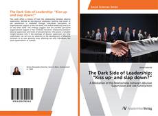 Bookcover of The Dark Side of Leadership: “Kiss up- and slap down?”