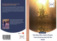 Couverture de The Boy Who Had A Peach Tree Growing Out Of His Head