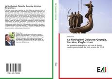 Bookcover of Le Rivoluzioni Colorate: Georgia, Ucraina, Kirghizistan