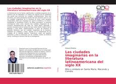 Las ciudades imaginarias en la literatura latinoamericana del siglo XX kitap kapağı