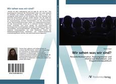 Bookcover of Wir sehen was wir sind?