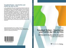 Capa do livro de Troubled fiction - Geschichte und Politik der IRA im Film 