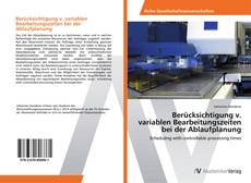 Borítókép a  Berücksichtigung v. variablen Bearbeitungszeiten bei der Ablaufplanung - hoz