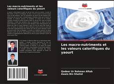 Bookcover of Les macro-nutriments et les valeurs calorifiques du yaourt