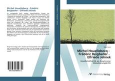 Borítókép a  Michel Houellebecq - Frédéric Beigbeder - Elfriede Jelinek - hoz