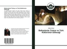 Обложка Balkanlarda Türk?e ve Türk Kültürünün Gelece?i