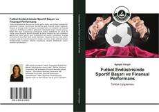 Capa do livro de Futbol Endüstrisinde Sportif Başarı ve Finansal Performans 