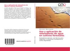 Capa do livro de Uso y aplicación de retenedores de agua en cultivos forestales 