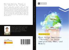 Bookcover of When Asian Americans “Return” to Asia: Immigration, War, and Memory