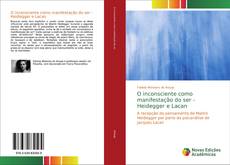 Bookcover of O inconsciente como manifestação do ser - Heidegger e Lacan