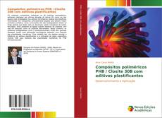 Capa do livro de Compósitos poliméricos PHB / Closite 30B com aditivos plastificantes 