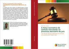 Bookcover of A força normativa da súmula vinculante no processo decisório do juiz