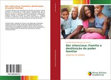 Capa do livro de Dor silenciosa: Família e destituição do poder familiar 