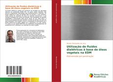 Buchcover von Utilização de fluidos dielétricos à base de óleos vegetais na EDM
