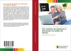 Bookcover of Um sistema de gerência e educação na saúde de idosos