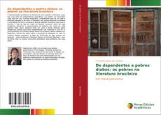Bookcover of De dependentes a pobres diabos: os pobres na literatura brasileira