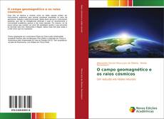 Bookcover of O campo geomagnético e os raios cósmicos