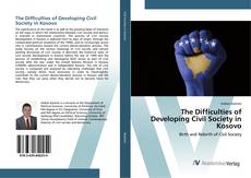 Bookcover of The Difficulties of Developing Civil Society in Kosovo