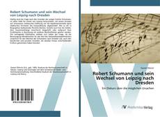 Bookcover of Robert Schumann und sein Wechsel von Leipzig nach Dresden