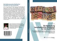 Bookcover of Die Bedeutung berufsethischer Prinzipien für die Suchthilfe