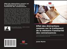 Copertina di Effet des distractions sonores sur le traitement de la mémoire Familiarité des connaissances